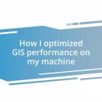 How I optimized GIS performance on my machine