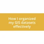 How I organized my GIS datasets effectively