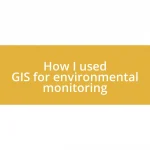 How I used GIS for environmental monitoring