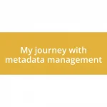 My journey with metadata management