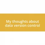 My thoughts about data version control