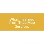 What I learned from Tiled Map Services