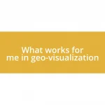 What works for me in geo-visualization