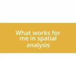 What works for me in spatial analysis