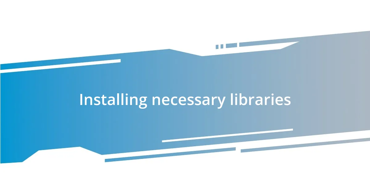 Installing necessary libraries